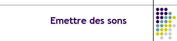 Emettre des sons