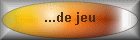 ...de jeu