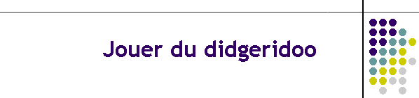 Jouer du didgeridoo